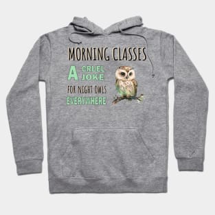 Morning Class a Cruel Joke for Night Owls Everywhere Hoodie